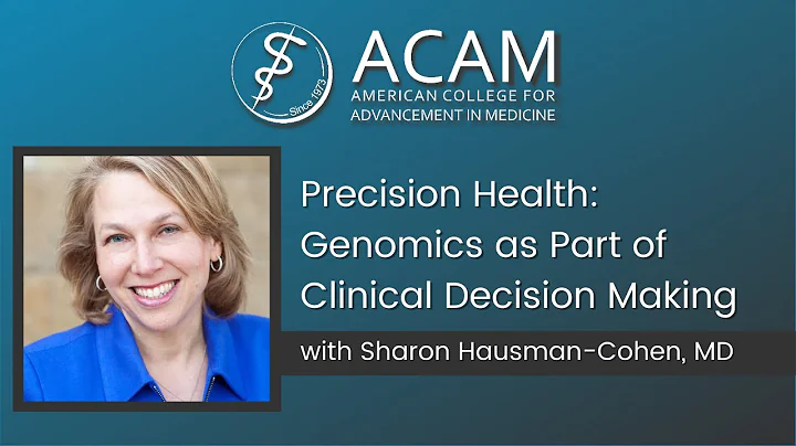 Precision Health: Genomics as Part of Clinical Decision Making, ACAM Webinar by Sharon Hausman-Cohen