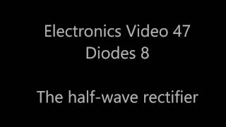 Analogue electronics 47: Diodes 8 - The half-wave rectifier