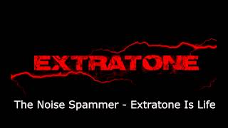 [Extratone] The Noise Spammer - Extratone Is Life