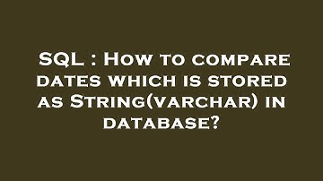 SQL : How to compare dates which is stored as String(varchar) in database?