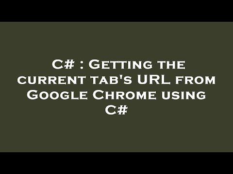 C# : Getting the current tab's URL from Google Chrome using C#