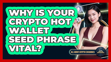 Why Is Your Crypto Hot Wallet Seed Phrase Vital? - All About Crypto Exchanges