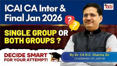 CA Inter & Final Jan ’26: Single Group or Both Groups 🤔 ? Decide Smart for Your Attempt!