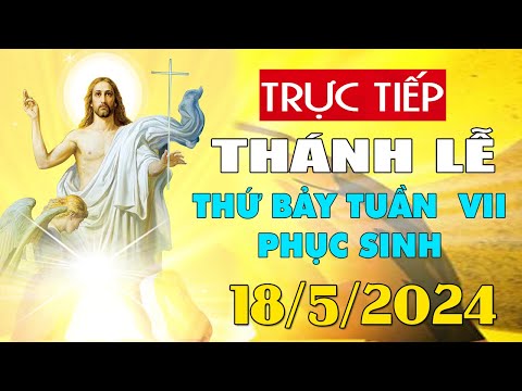 Thánh lễ trực tuyến hôm nay 4:00:AM Thứ Bảy ngày 18/5/2024 - Trực tiếp Thánh lễ hôm nay 