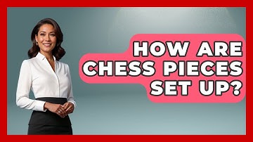 How Are Chess Pieces Set Up? - The Board Game Xpert