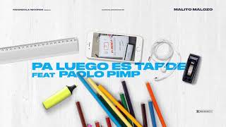 Pa Luego Es Tarde - Malito Malozo Ft. Paolo Pimp
