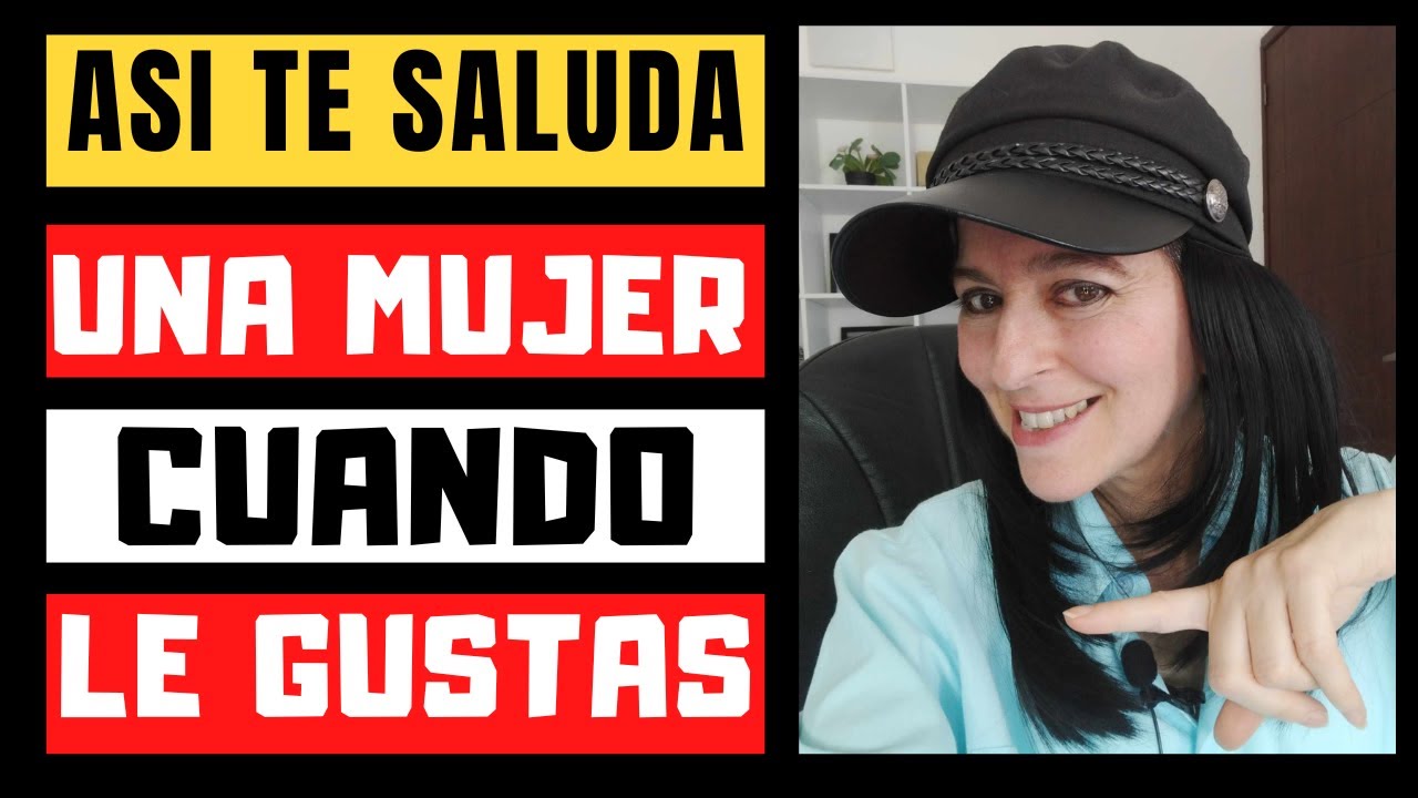 Si te SALUDA así LE ENCANTAS ... Asi TE SALUDA una MUJER cuando LE GUSTAS