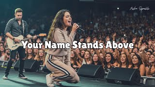 Download lagu Your Name Stands Above (Powerful Christian Worship Song)