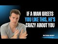 "If a Man Greets You Like THIS... He&rsquo;s CRAZY About You 😍 | Matthew Hussey Explains the Hidden Signs"