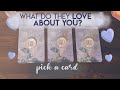 🔮 WHAT DO THEY LOVE ABOUT YOU! ♥️| PICK A CARD