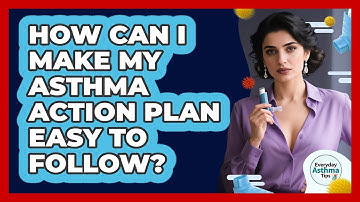How Can I Make My Asthma Action Plan Easy To Follow? - Everyday Asthma Tips