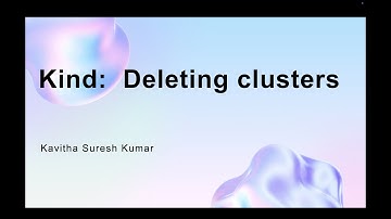 Kind: Deleting clusters