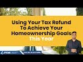 Using Your Tax Refund To Achieve Your Homeownership Goals This Year 2022