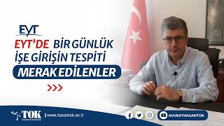 EYT Bir Günlük İşe Giriş Tarihinin Tespiti Davası merak edilenler, çok sorulanlar | Avukat Hasan Tok