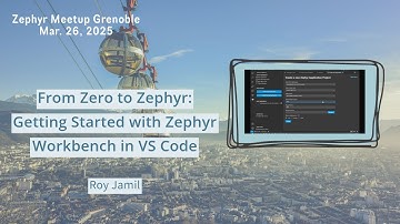Getting Started w/ Zephyr Workbench in VS Code – Roy Jamil // Zephyr Meetup Grenoble Mar. 26, 2025