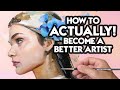 How To ACTUALLY! Become A Better Artist