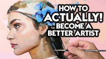 How To ACTUALLY! Become A Better Artist