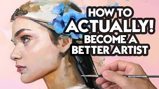 How To ACTUALLY! Become A Better Artist