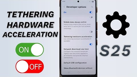 ⚡ Speed Up Tethering! Enable/Disable Hardware Acceleration (Galaxy S25/S25+/Ultra) 🔧
