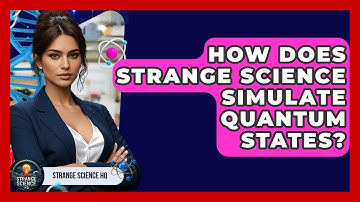 How Does Strange Science Simulate Quantum States? - Strange Science HQ
