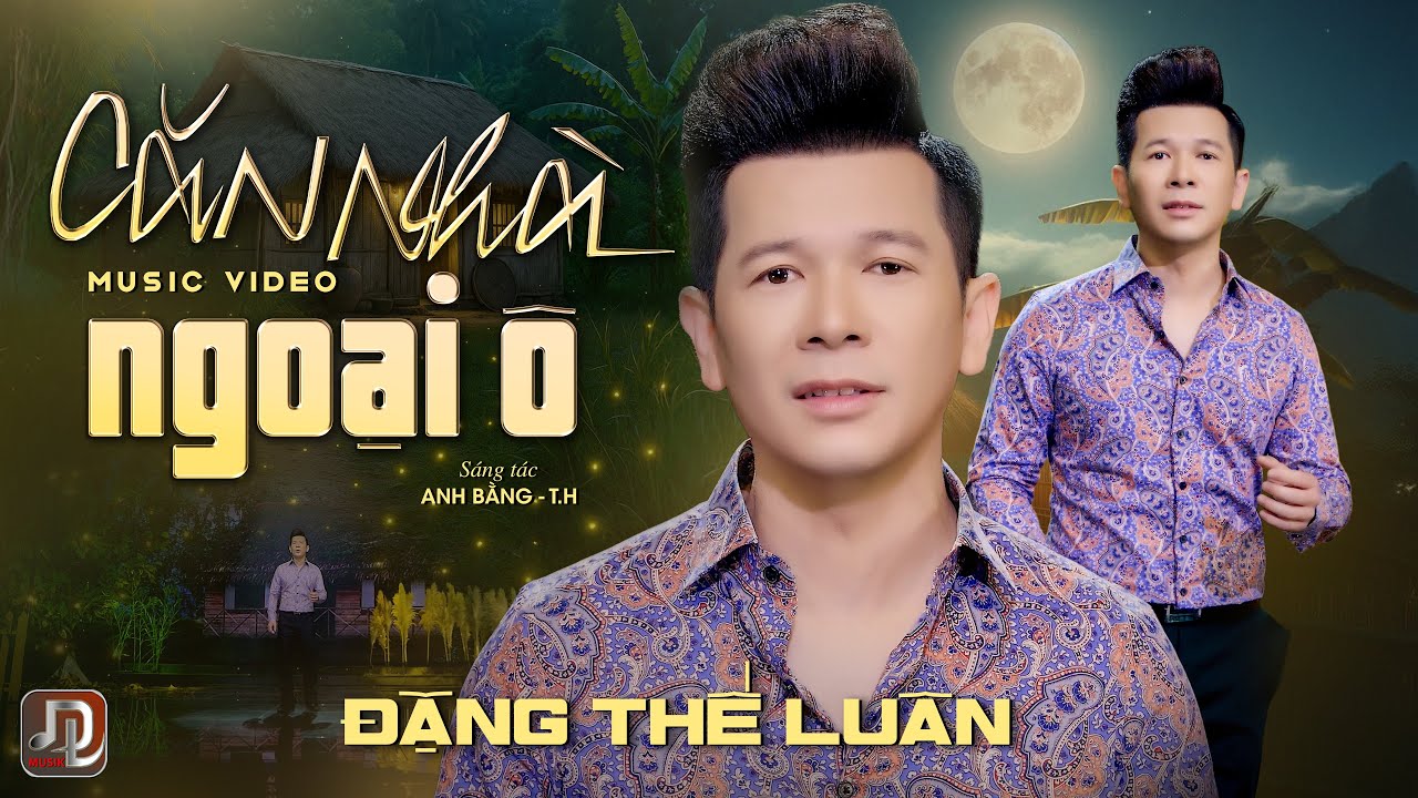 Căn Nhà Ngoại Ô - Đặng Thế Luân  |  Sáng tác: Anh Bằng, T.H.