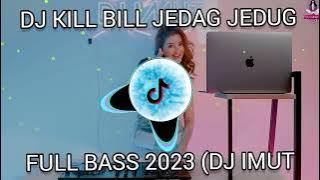 DJ KILL BILL JEDAG JEDUG FULL BASS 2023 (DJ IMUT REMIX)@djimut5775
