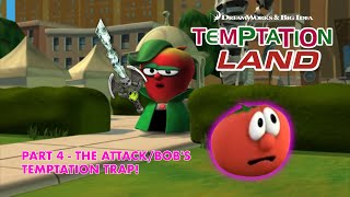 Temptation Land Part 4 - The Attack/Bob's Temptation Trap!