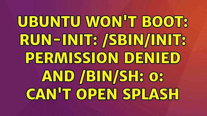 Ubuntu won't boot: run-init: /sbin/init: Permission denied and /bin/sh: 0: Can't open splash