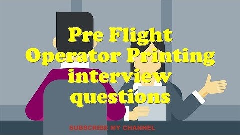 Pre Flight Operator Printing interview questions