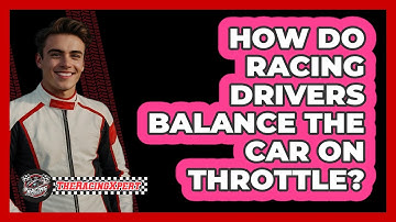 How Do Racing Drivers Balance The Car On Throttle? - The Racing Xpert