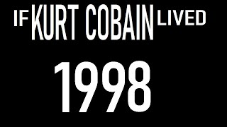 If Kurt Cobain Lived : 1998