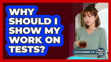 Why Should I Show My Work On Tests?