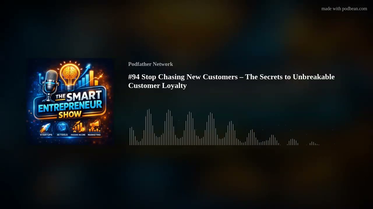 #94 Stop Chasing New Customers – The Secrets to Unbreakable Customer Loyalty #94 Stop Chasing New Customers – The Secrets to Unbreakable Customer Loyalty