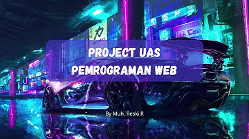 PROJECT UAS PEMROGRAMAN WEB | MUH. RESKI R | UNIVERSITAS NEGERI MAKASSAR