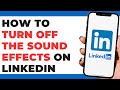 How To Turn Off The Sound Effects on LinkedIn