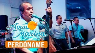 Agua Marina - Perdóname (En Vivo) chords