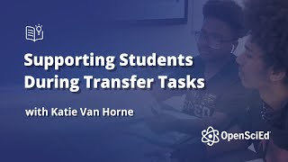 Supporting Students During Transfer Tasks | OpenSciEd On-Demand Resources