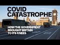 COVID Catastrophe: How The Government Brought Britain To Its Knees