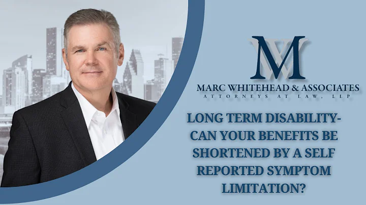 Long Term Disability- can your benefits be shortened by a self reported symptom limitation?