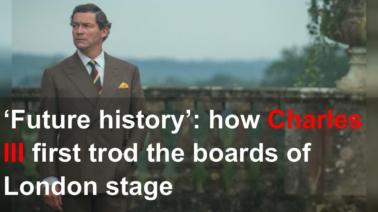 'Future history': how Charles III first trod the boards of London stage