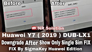 Huawei Y7 2019 DUB-LX1 Downgrade Fix Single Sim Problem Repair Imei By SigmaKey Proof