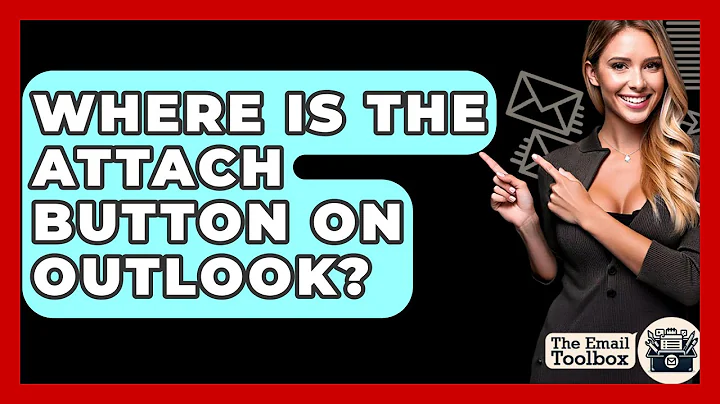 Where Is The Attach Button On Outlook? - TheEmailToolbox.com