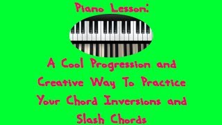 Cool Chord Progression and a  Creative Way To Play Inversions and Slash Chords, piano lesson