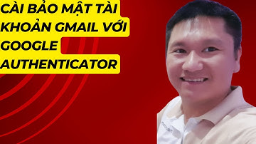 Cài bảo mật gmail với Authenticator | Thanh Toàn MMO