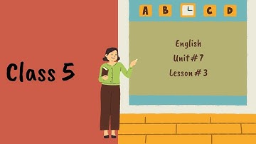 Class 5 | Unit # 7 | Lesson 3 Part b