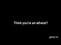 Think You&#39;re an Atheist?