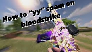 How to “yy” / “yy spam” on bloodstrike mobile