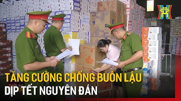 Tăng cường chống buôn lậu dịp Tết Nguyên đán | Tin tức