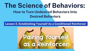 Lesson 3: How to Become a Powerful Reinforcer-Establishing yourself as a conditioned reinforcer