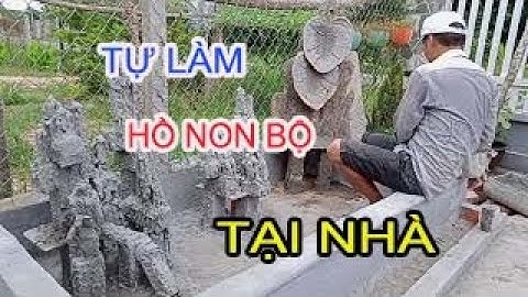 Hồ non bộ tại nhà || cách làm chi tiết. phần 2. hoàn chỉnh thành công